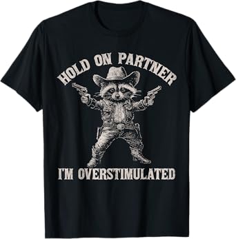 Hold On Partner I'm Overstimulated Funny Cowboy Raccoon T-Shirt