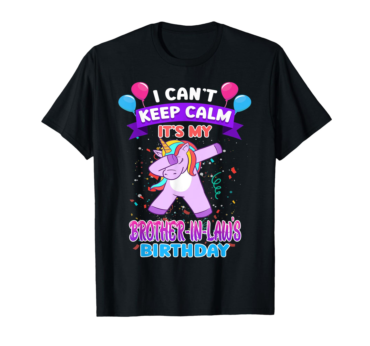 I Cant Keep Calm Its My Brother in law Birthday Unicorn Dab T-Shirt