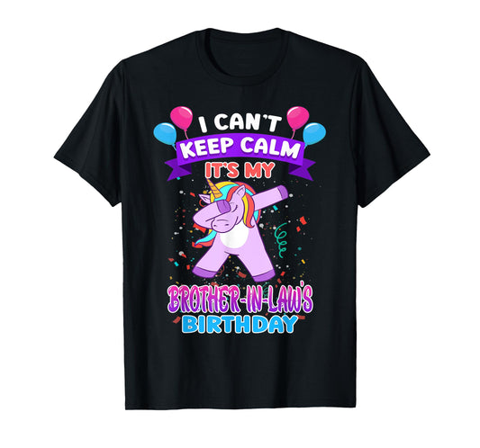 I Cant Keep Calm Its My Brother in law Birthday Unicorn Dab T-Shirt