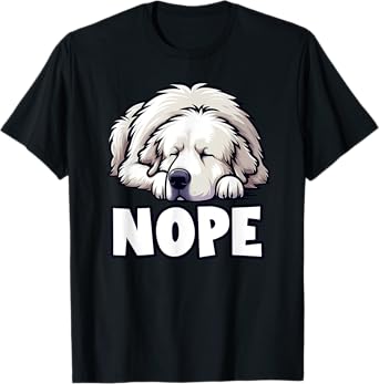 Great Pyrenees Nope Funny Lazy Pet Cute Not Today Bored T-Shirt