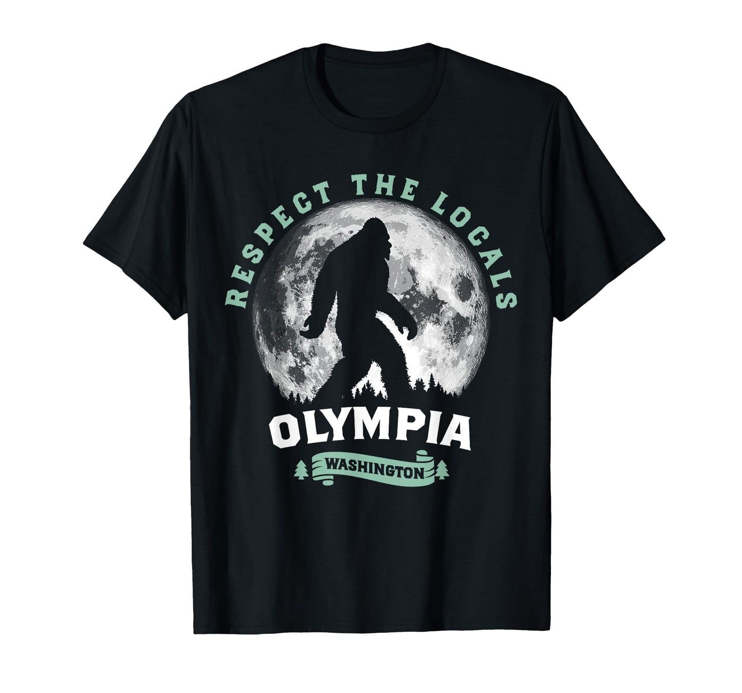 Olympia, WA Respect the Locals Sasquatch Full Moon Bigfoot T-Shirt