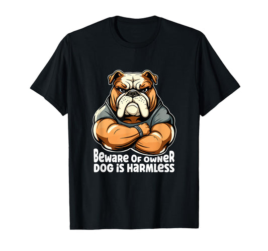 Funny Dog Bulldogge - Beware of Owner, Dog is Harmless Men Women Girls Kids T-Shirt
