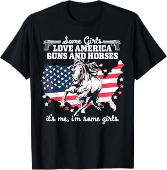 Some Girls Love America, Guns & Horses - Patriotic Women T-Shirt