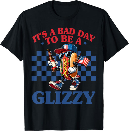 It's A Bad Day To Be A Glizzy Funny 4th Of July Hot Dog T-Shirt