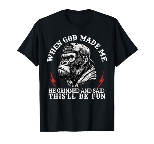 When God Made Me He Grinned And Said This'll Be Fun Monkey T-Shirt