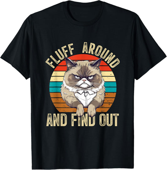Fluff Around and Find Out tshirt Cat Lover Mom Dad Kitten T-Shirt