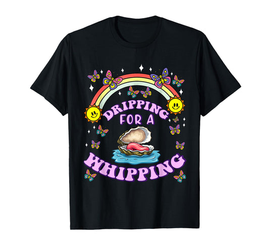 Dripping For A Whipping Oyster Funny Dirty Adult Humor Women T-Shirt