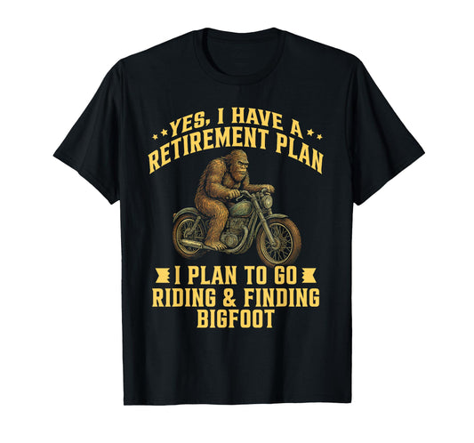 I Have a Retirement Plan Riding Motorcycle Finding Bigfoot T-Shirt