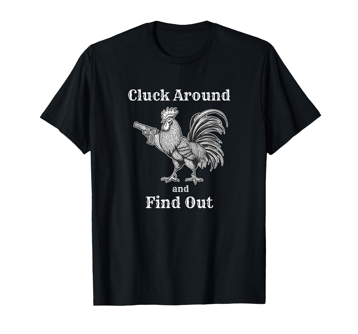 Cluck Around and Find Out Funny Chicken Parody T-Shirt