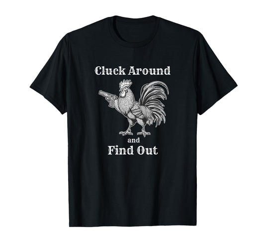 Cluck Around and Find Out Funny Chicken Parody T-Shirt