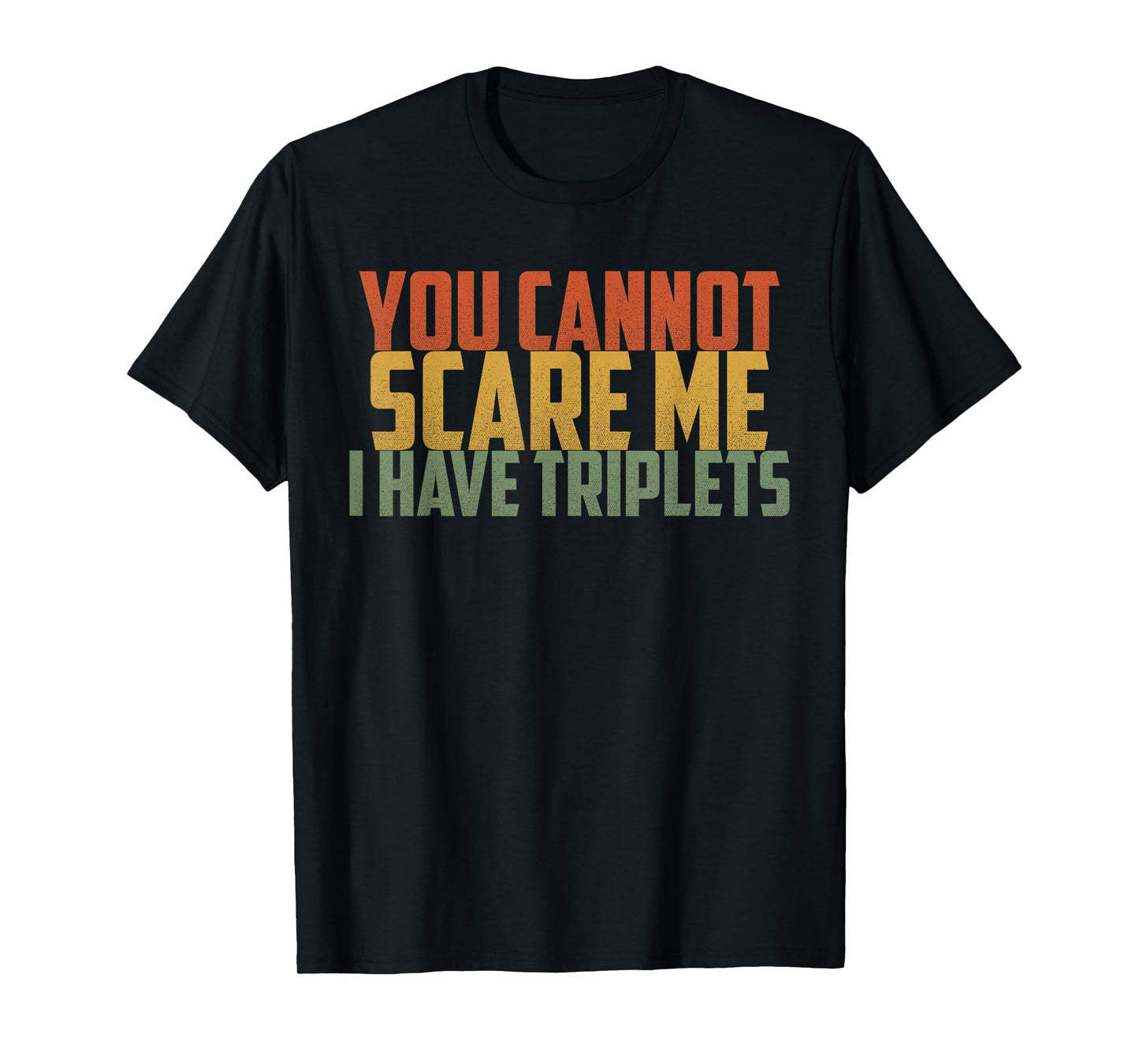 You Cannot Scare Me I Have Triplets Vintage Retro Father Day T-Shirt