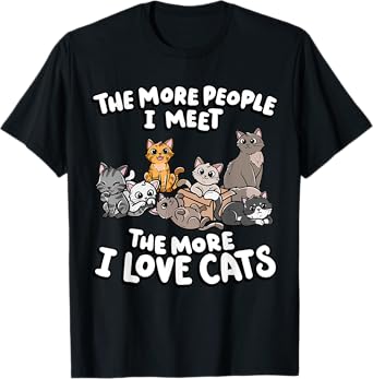 The More People I Meet The More I Love Kitten Lover Cat Men Women Girls Kids T-Shirt