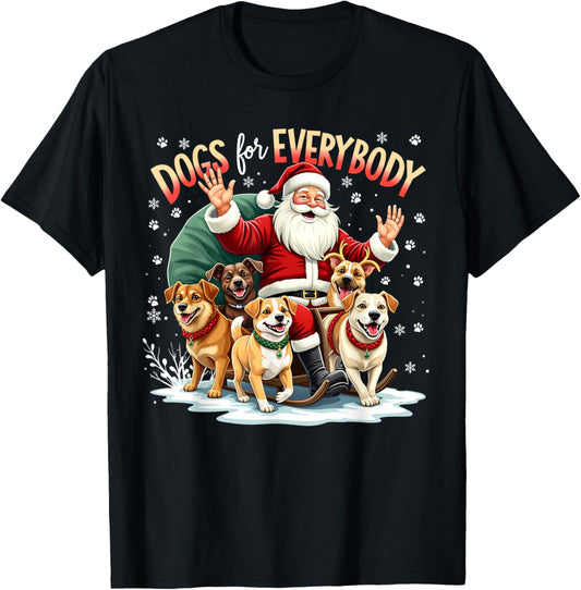 Dogs For Everybody Christmas Dog Funny Xmas Men Women Santa T-Shirt