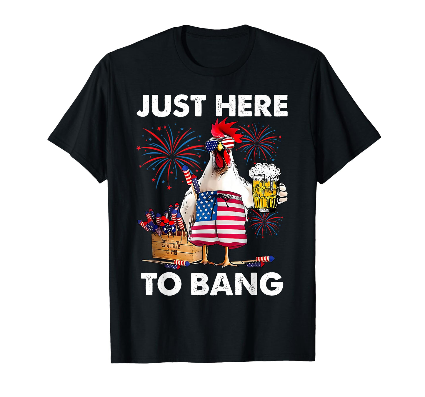 Just Here To Bang Funny Chicken Beer Fireworks 4th Of July T-Shirt