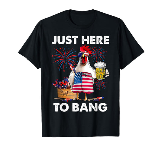 Just Here To Bang Funny Chicken Beer Fireworks 4th Of July T-Shirt