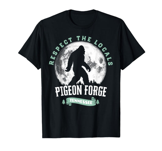 Pigeon Forge Tennessee Respect The Locals Bigfoot Sasquatch T-Shirt
