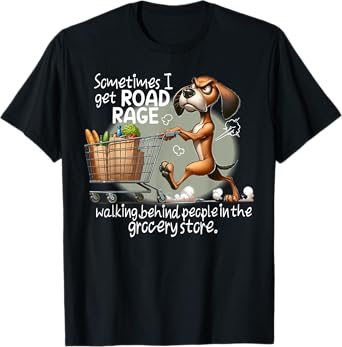 Dog Sometimes I Get Road Rage Walking Behind People T-Shirt for Men Women