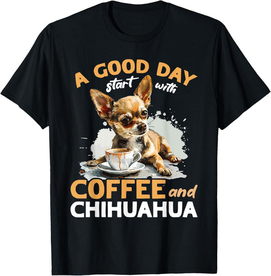 Chihuahua Chiwawa Dog Coffee A good day start with coffee T-Shirt