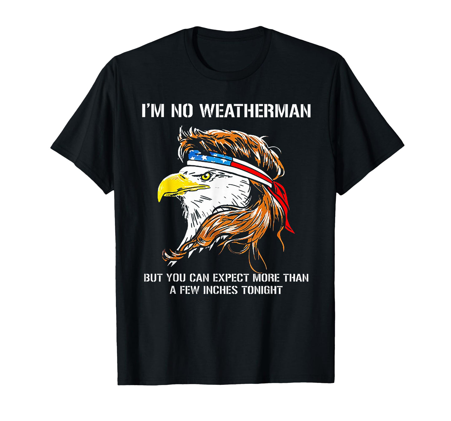 I'm No Weatherman But You Can Expect Eagle T-Shirt
