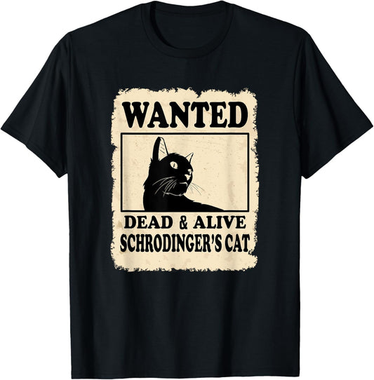 Wanted Dead or Alive Schrodingers Cat Funny Gift T-Shirt