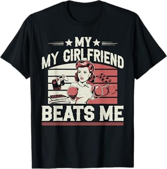 My Girlfriend Beats Me Funny Graphic Design For Men T-Shirt