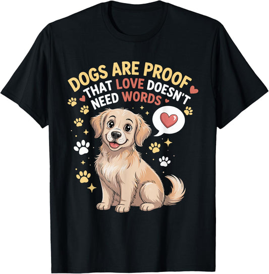 Dogs Are Proof That Love Doesn't Need Words Dog Lovers Quote T-Shirt