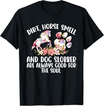 Dirt Horse Smell and Dog Slobber Horse Lover T-Shirt