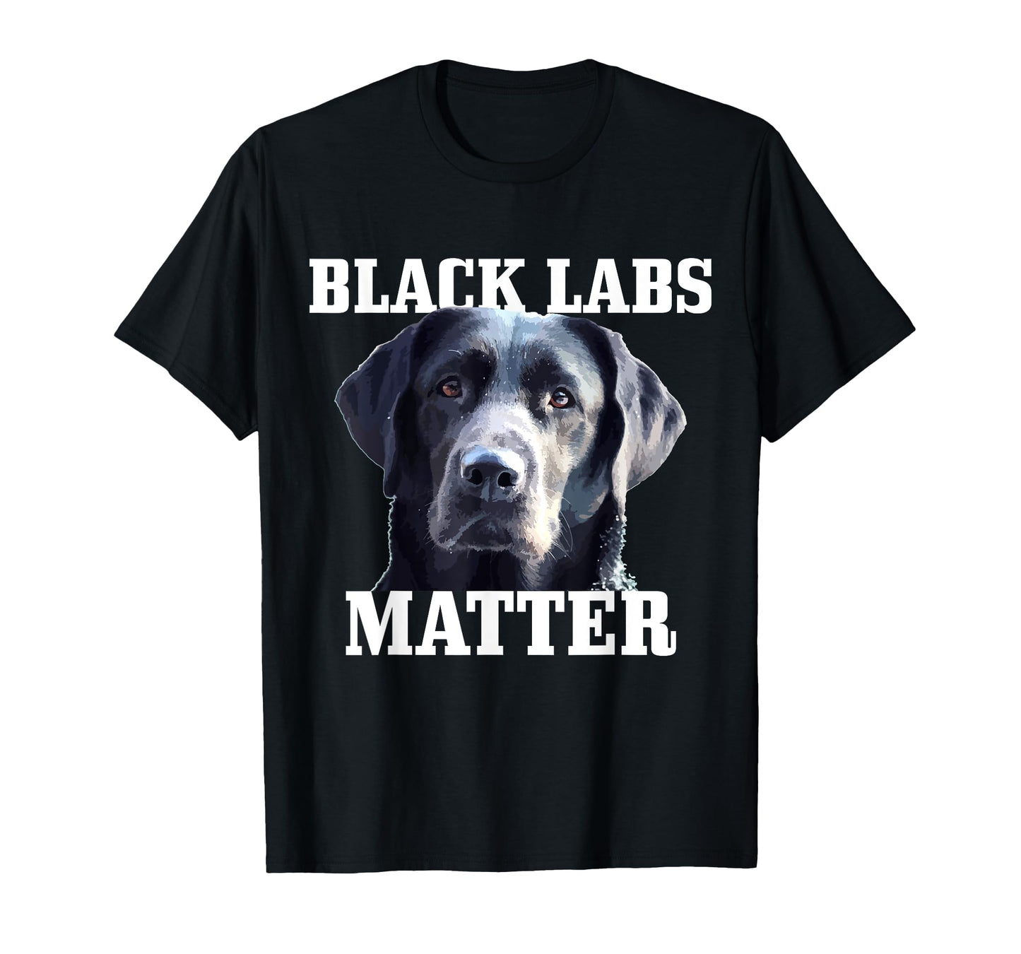 Black Labs Matter Labrador Retriever Mom Dad Dog Lover Funny Men Women Kids T-Shirt