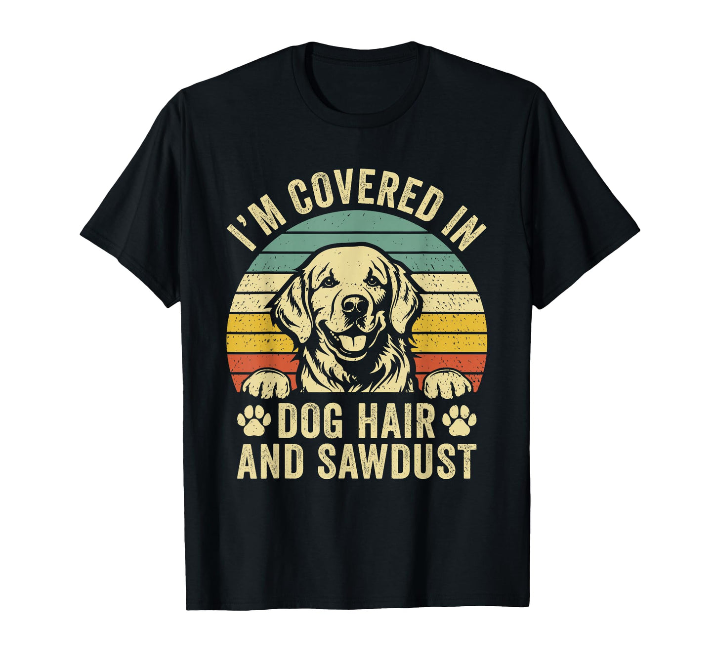 Retro Vintage I'm Covered in Dog Hair and Sawdust T-Shirt