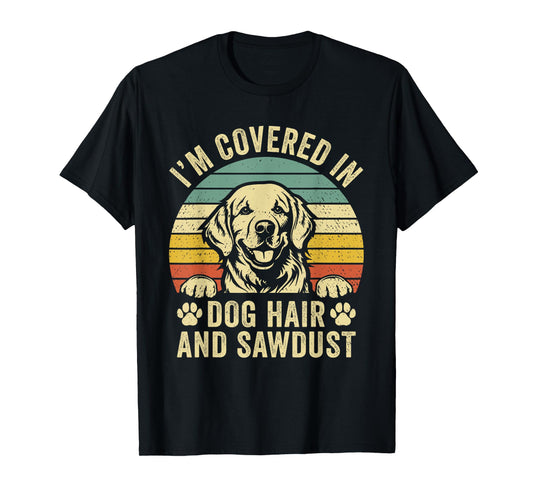 Retro Vintage I'm Covered in Dog Hair and Sawdust T-Shirt