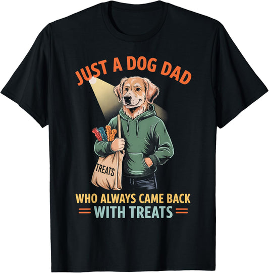 Just a Dog Dad Who Always Came Back With Treats T-Shirt