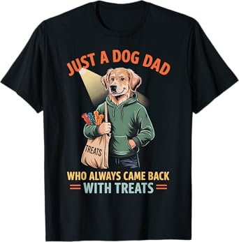 Just a Dog Dad Who Always Came Back With Treats T-Shirt