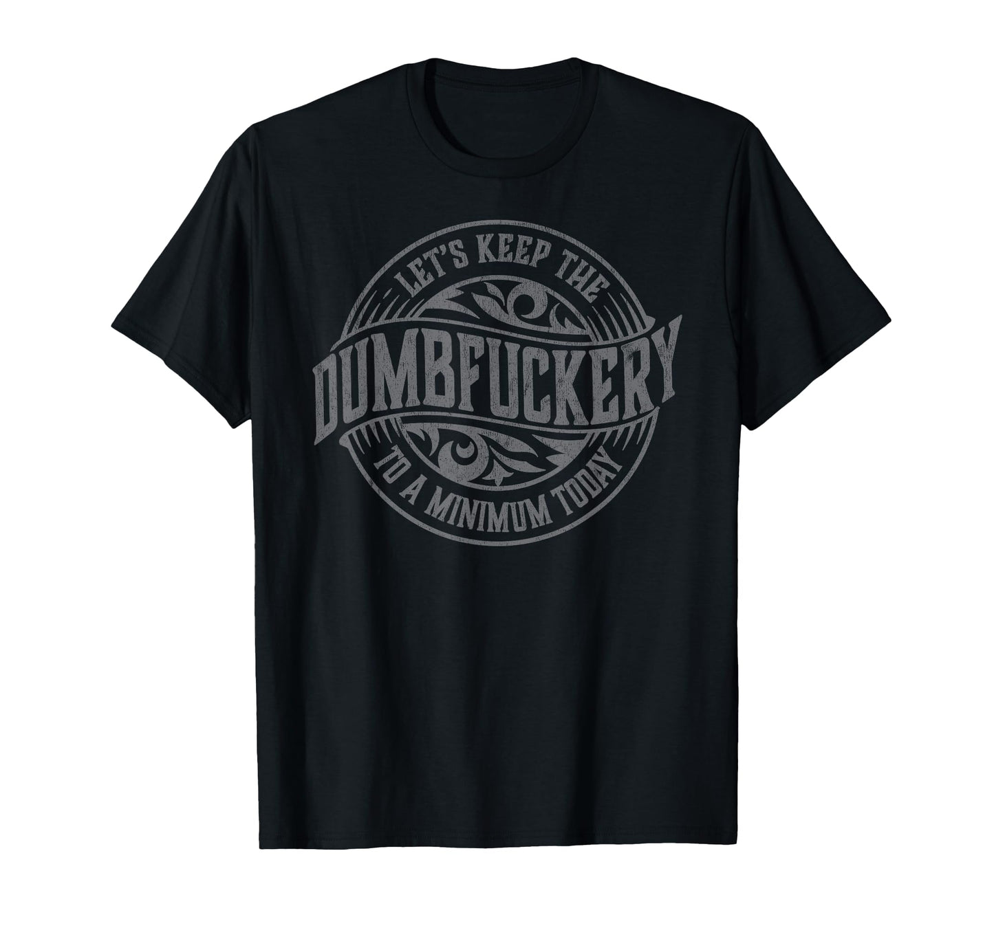 Funny Coworker Let's Keep The Dumbfuckery to a Minimum Today T-Shirt