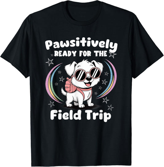 Pawsitively Ready For The Field Trip Teacher Student Fun Dog T-Shirt