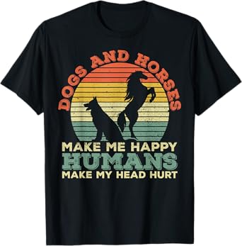 Horses Make Me Happy Dogs And Horses Make Me Happy T-Shirt