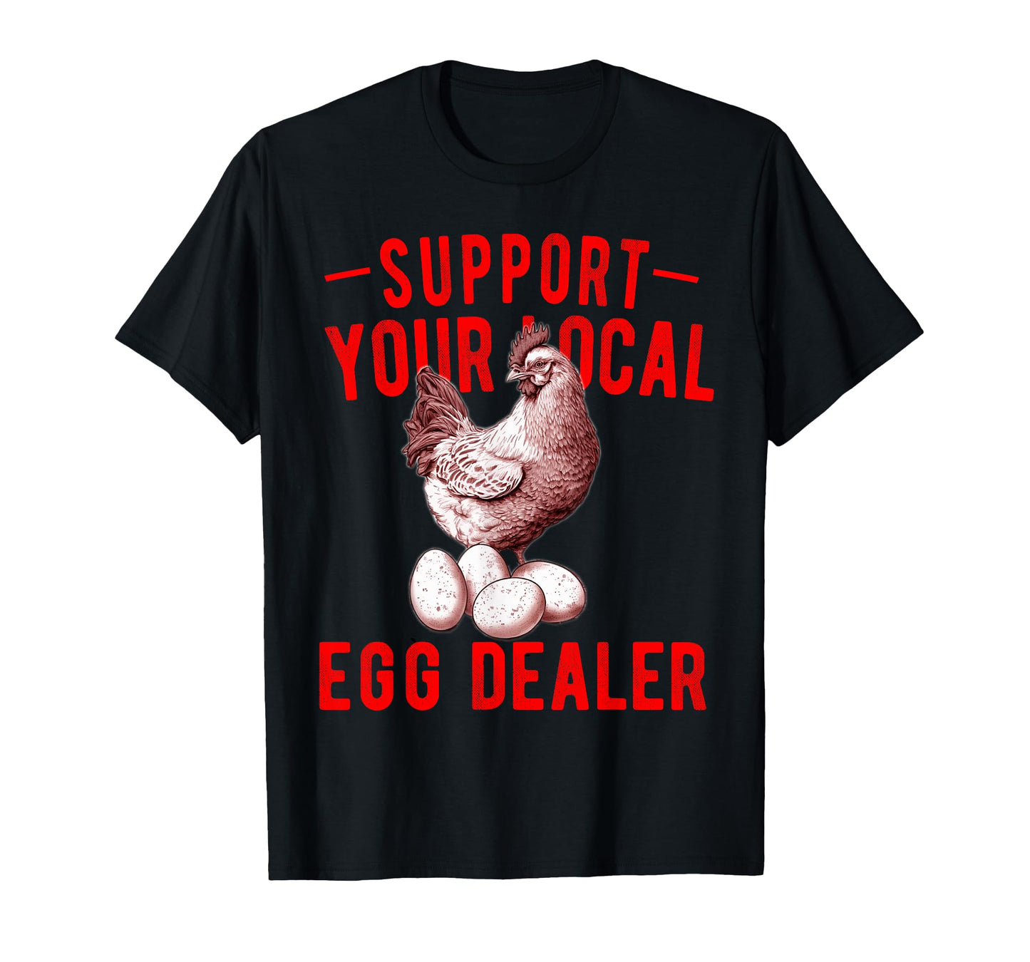 Support Your Local Egg Dealers Chicken Egg Lover T-Shirt