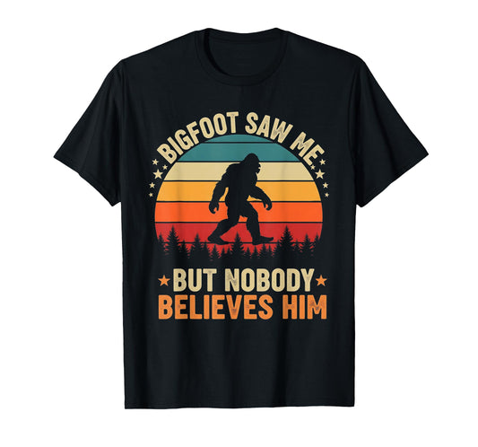 Bigfoot Saw Me Nobody Believes Him Funny Sasquatch Bigfoot T-Shirt