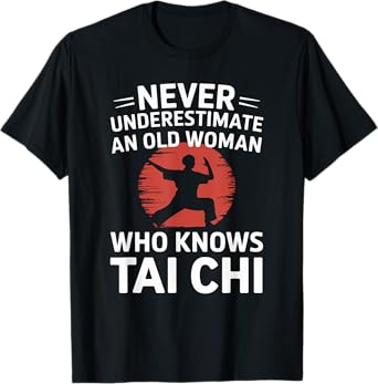 Never Underestimate An Old Woman Who Knows Tai Chi T-Shirt