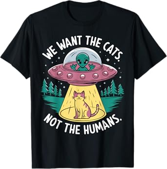 We want the cats not the humans T-Shirt