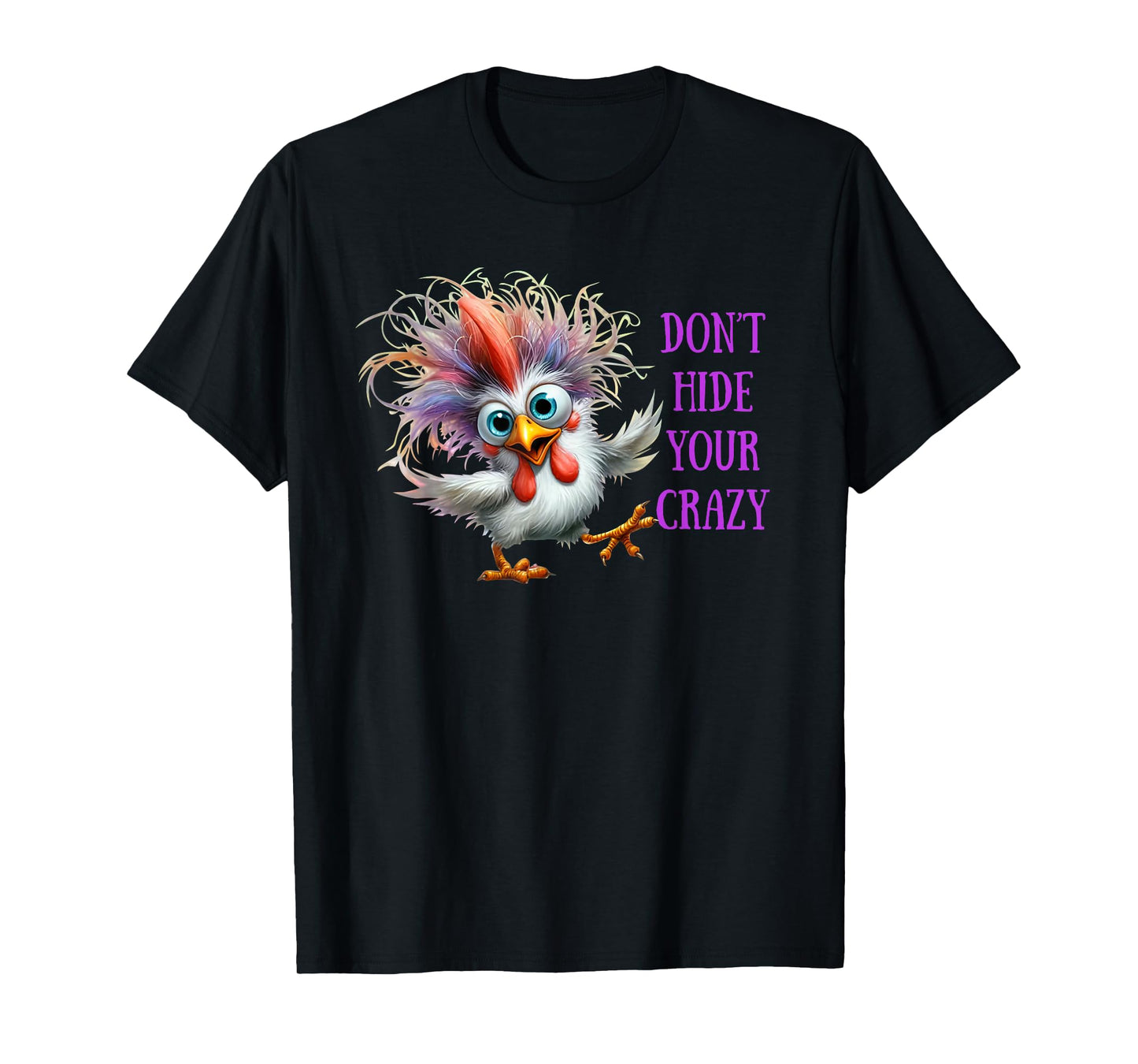 Don't Hide Your Crazy Chicken Womens Men Colorful Chicken T-Shirt