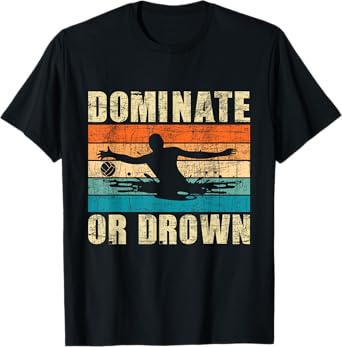 Dominate Or Drown - Retro Vintage Water Polo Player Goalie T-Shirt