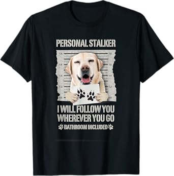 Personal Stalker Dog Labrador Lab T-Shirt