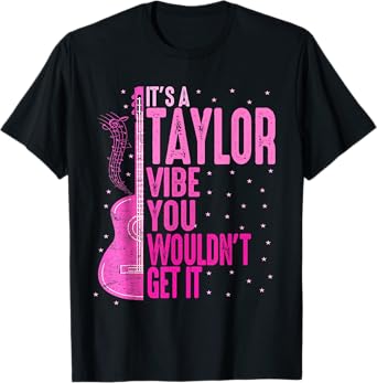 It's A Taylor Vibe You Wouldn't Get It Women Men Kids T-Shirt