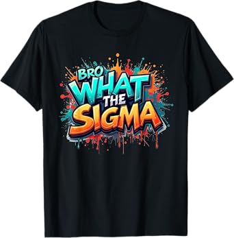 Bro What The Sigma Funny Kids Teens Youth Meme Saying Quote T-Shirt