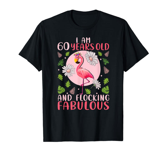 60 Years Old and Flocking Fabulous - Flamingo Lover Birthday T-Shirt