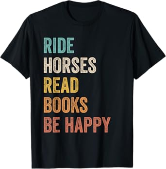 Ride Horses Read Books Be Happy Funny Horse Lover T-Shirt