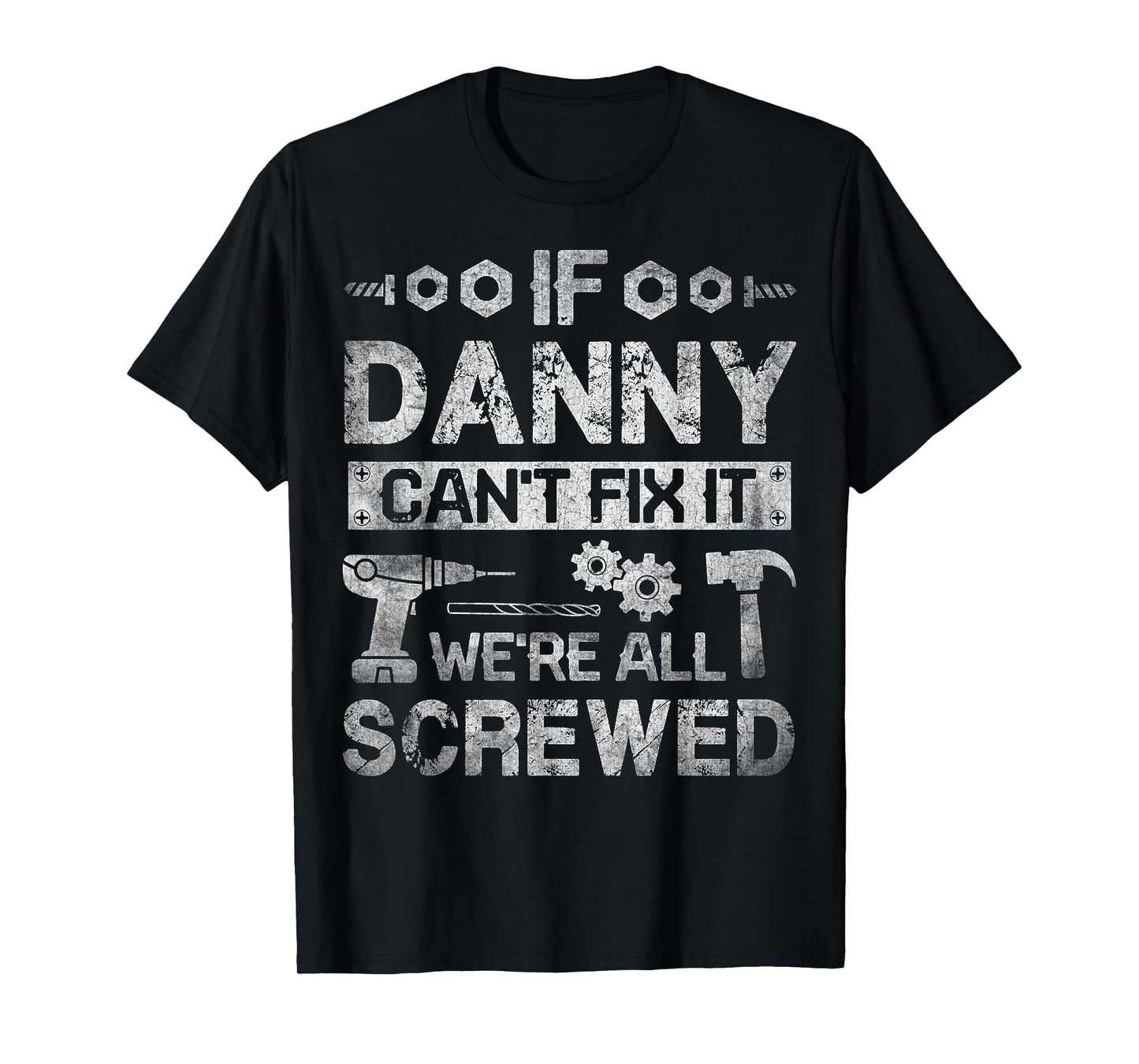 If Danny Can't Fix it We're All Screwed Funny Fathers Gift T-Shirt