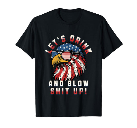 Let's Drink And Blow Shit Up Funny 4th Of July Bald Eagle T-Shirt for Women Men