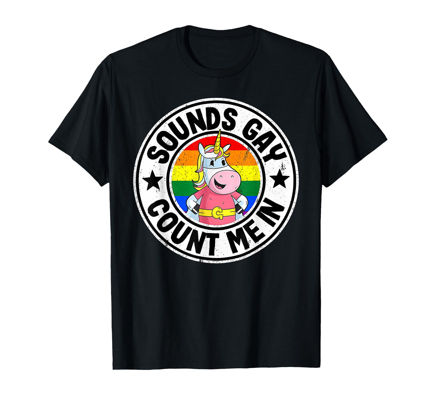 Sounds Gay Count Me In Unicorn Rainbow Flag LGBT Pride LGBTQ T-Shirt