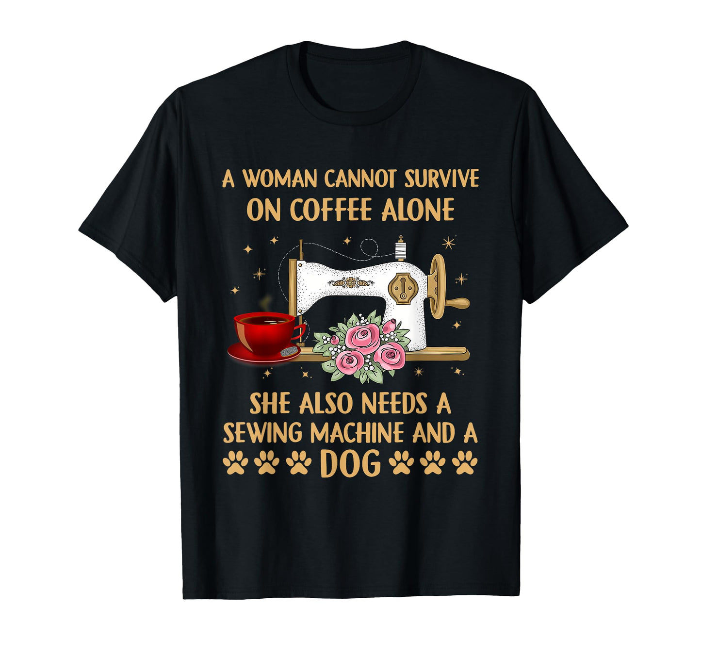 A Woman Cannot Survive On Coffee Alone Sewing Machine Dog T-Shirt